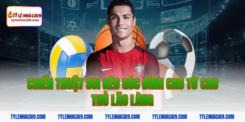 Chiến thuật soi kèo góc đỉnh cao từ cao thủ lão làng