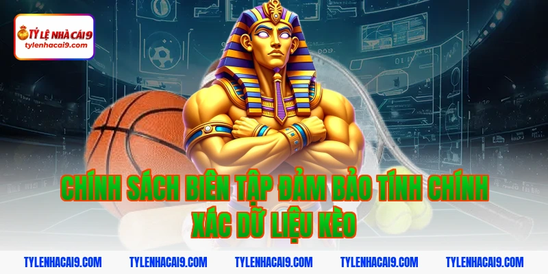 Chính Sách Biên Tập 2 Chính sách biên tập đảm bảo tính chính xác dữ liệu kèo