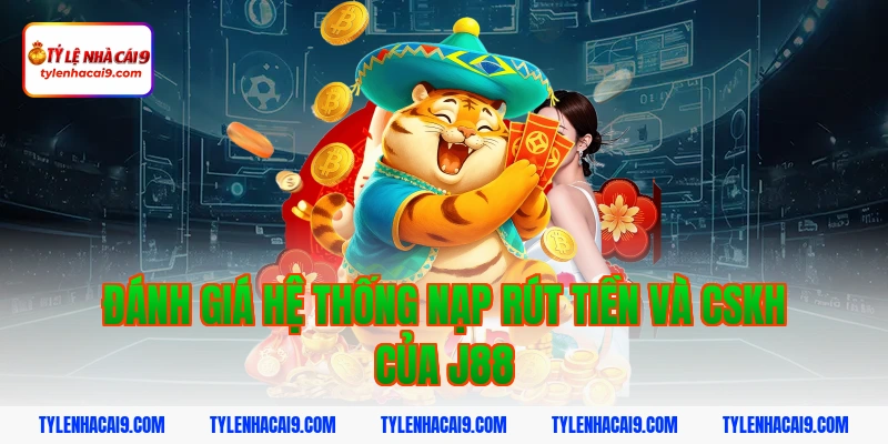 Đánh giá hệ thống nạp rút tiền và CSKH của j88