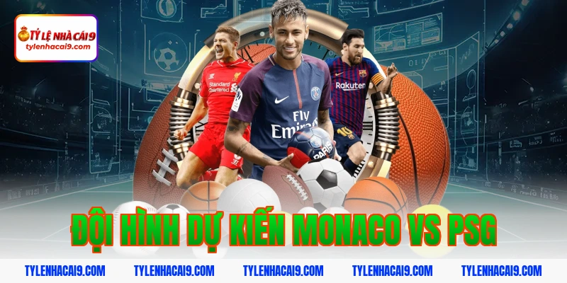 Đội hình dự kiến monaco vs psg