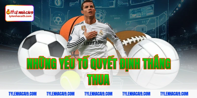 Những yếu tố quyết định thắng thua