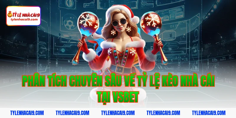 Phân Tích Chuyên Sâu Về Tỷ Lệ Kèo Nhà Cái Tại Vsbet