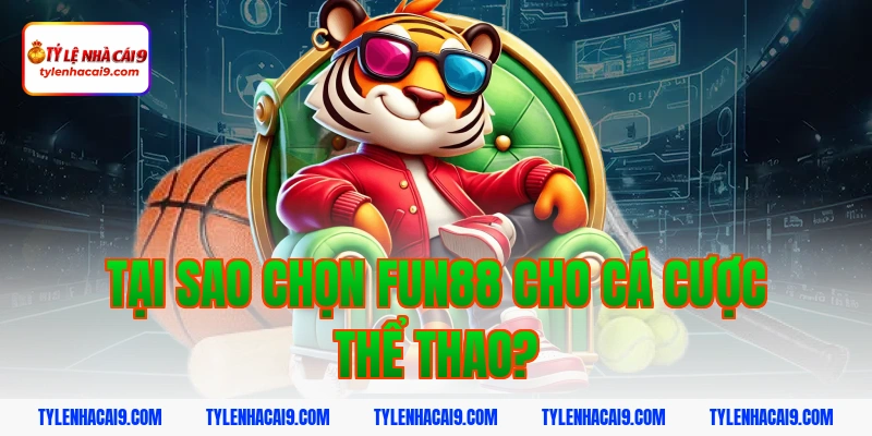 Tại sao chọn fun88 cho cá cược thể thao?