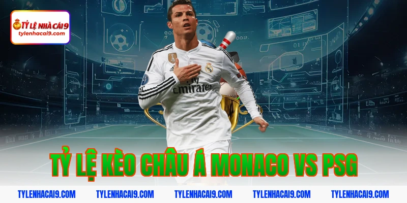 Tỷ lệ kèo châu Á monaco vs psg
