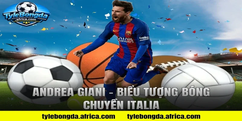 Andrea Giani – Biểu Tượng Bóng Chuyền Italia