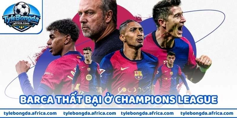 Hiểu Rõ Barca Thất Bại Ở Champions League Bởi 4 Lý Do Chính