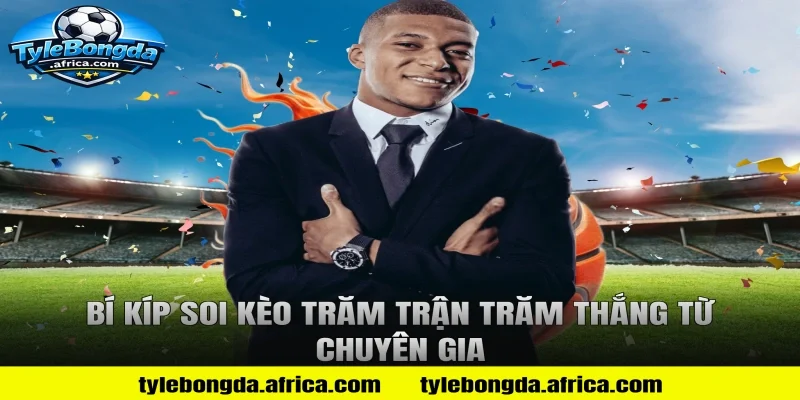 Bí kíp soi kèo trăm trận trăm thắng từ chuyên gia