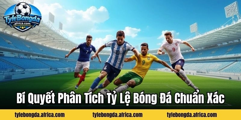 Bí quyết phân tích tỷ lệ bóng đá chuẩn xác