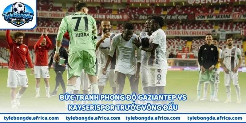 Bức tranh phong độ Gaziantep vs Kayserispor trước vòng đấu