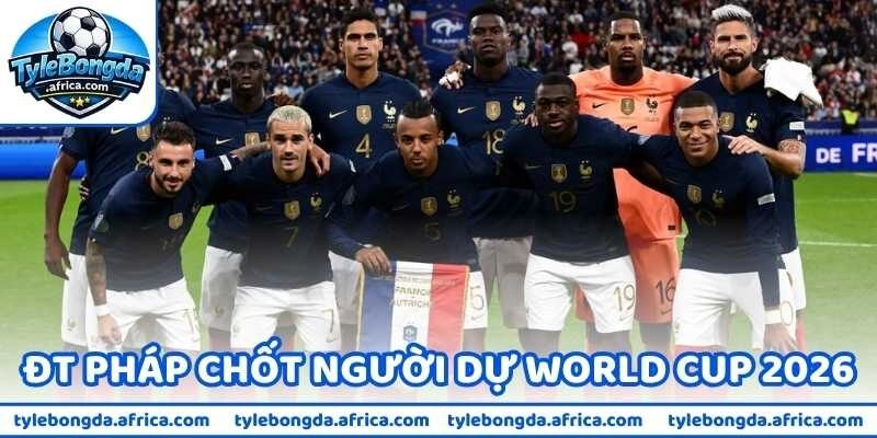 ĐT Pháp Chốt Người Thay Sao Liverpool Dự World Cup 2026