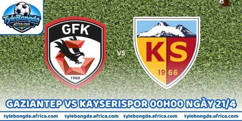 Nhận Định Bóng Đá Gaziantep Vs Kayserispor 00h00 Ngày 21/4