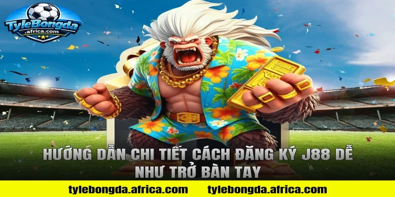 Hướng dẫn chi tiết cách đăng ký J88 dễ như trở bàn tay