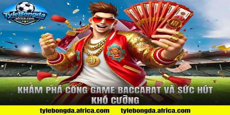 Khám phá cổng game baccarat và sức hút khó cưỡng
