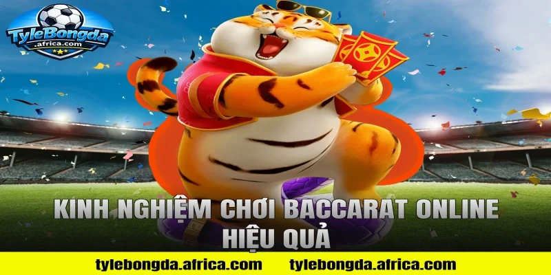 Kinh Nghiệm Chơi Baccarat Online Hiệu Quả