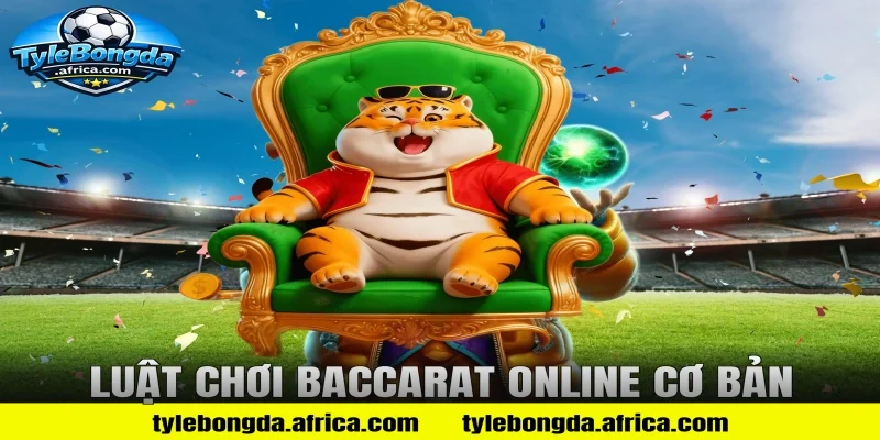Luật Chơi Baccarat Online Cơ Bản