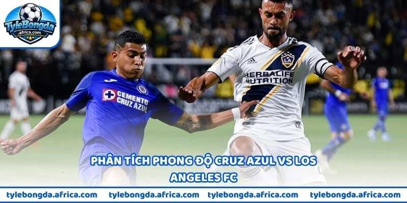 Phân tích phong độ Cruz Azul vs Los Angeles FC