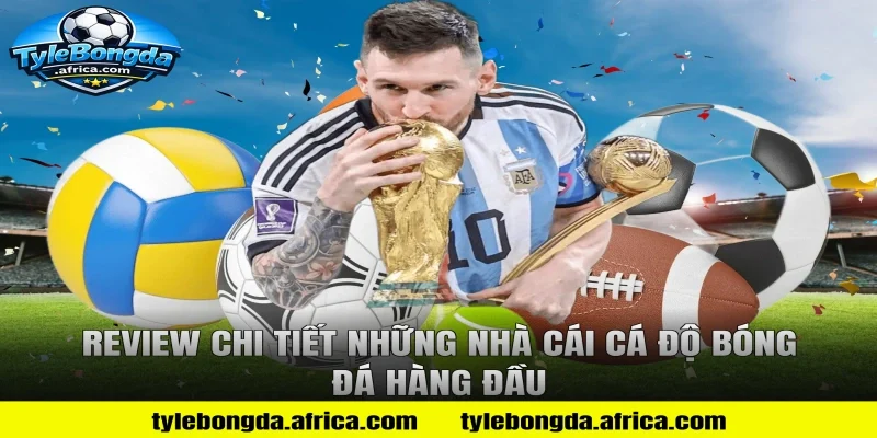 Review chi tiết những nhà cái cá độ bóng đá hàng đầu