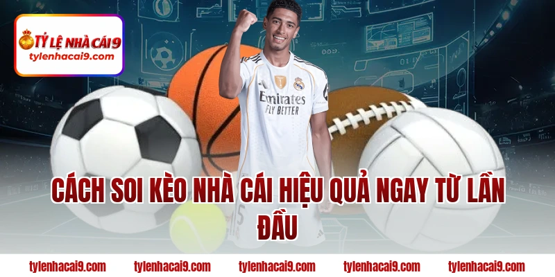 Tỷ Lệ Kèo Nhà Cái 40 Cách soi kèo nhà cái hiệu quả ngay từ lần đầu